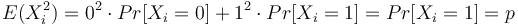 E(X_{i}^{2})=0^{2}\cdot Pr[X_{i}=0]+1^{2}\cdot Pr[X_{i}=1]=Pr[X_{i}=1]=p