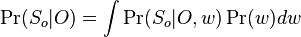 \Pr(S_{o}|O)=\int \Pr(S_{o}|O,w)\Pr(w)dw