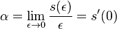 \alpha =\lim _{{\epsilon \to 0}}{\frac  {s(\epsilon )}{\epsilon }}=s'(0)