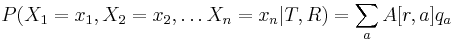 P(X_{1}=x_{1},X_{2}=x_{2},\dots X_{n}=x_{n}|T,R)=\sum _{a}A[r,a]q_{a}