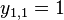 y_{{1,1}}=1