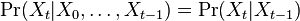 \Pr(X_{t}|X_{0},\dots ,X_{{t-1}})=\Pr(X_{t}|X_{{t-1}})