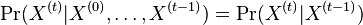 \Pr(X^{{(t)}}|X^{{(0)}},\dots ,X^{{(t-1)}})=\Pr(X^{{(t)}}|X^{{(t-1)}})