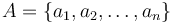 A=\{a_{1},a_{2},\ldots ,a_{n}\}