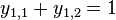 y_{{1,1}}+y_{{1,2}}=1