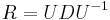 R=UDU^{{-1}}