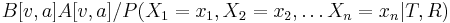 B[v,a]A[v,a]/P(X_{1}=x_{1},X_{2}=x_{2},\dots X_{n}=x_{n}|T,R)