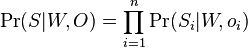 \Pr(S|W,O)=\prod _{{i=1}}^{n}\Pr(S_{i}|W,o_{i})