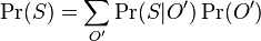 \Pr(S)=\sum _{{O'}}\Pr(S|O')\Pr(O')